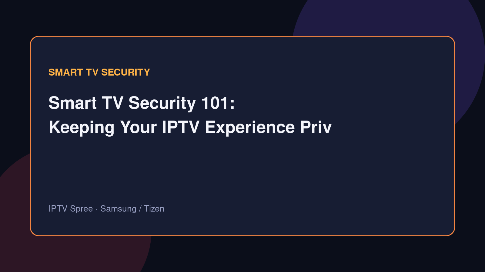 Smart TV Security 101: Keeping Your IPTV Experience Private and Protected