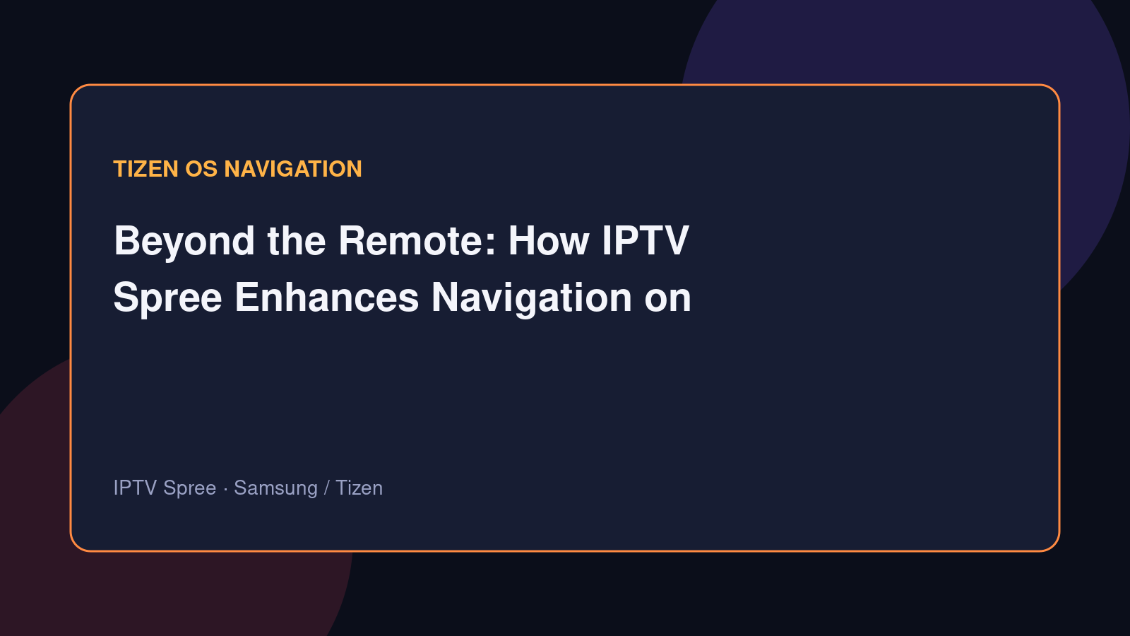 Beyond the Remote: How IPTV Spree Enhances Navigation on Tizen OS