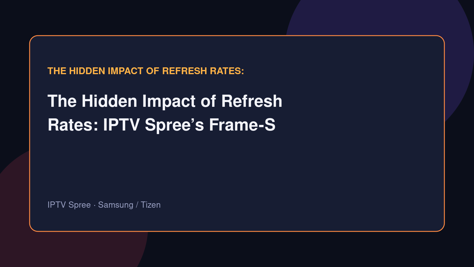 The Hidden Impact of Refresh Rates: IPTV Spree’s Frame-Sync Tech for Samsung TVs