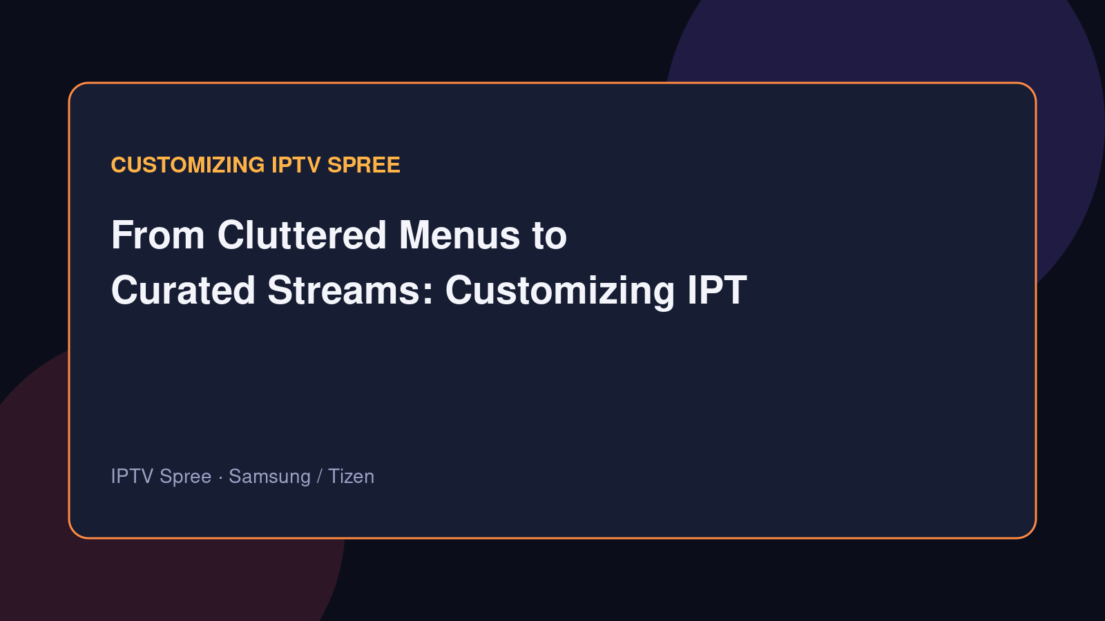 From Cluttered Menus to Curated Streams: Customizing IPTV Spree on Samsung TVs
