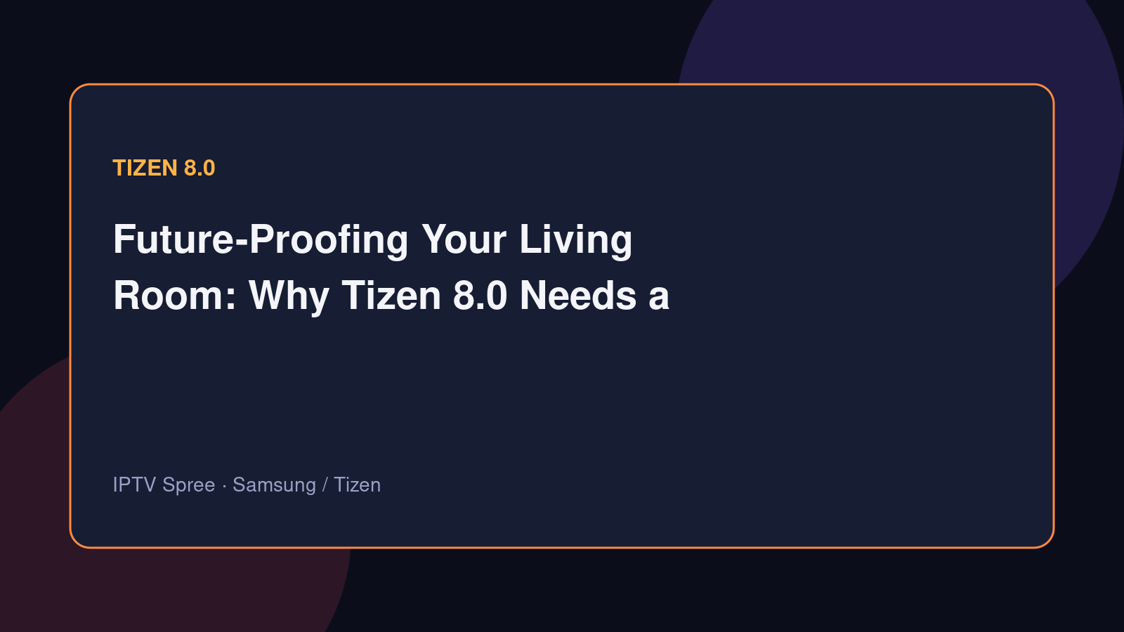 Future-Proofing Your Living Room: Why Tizen 8.0 Needs a Dedicated IPTV Client