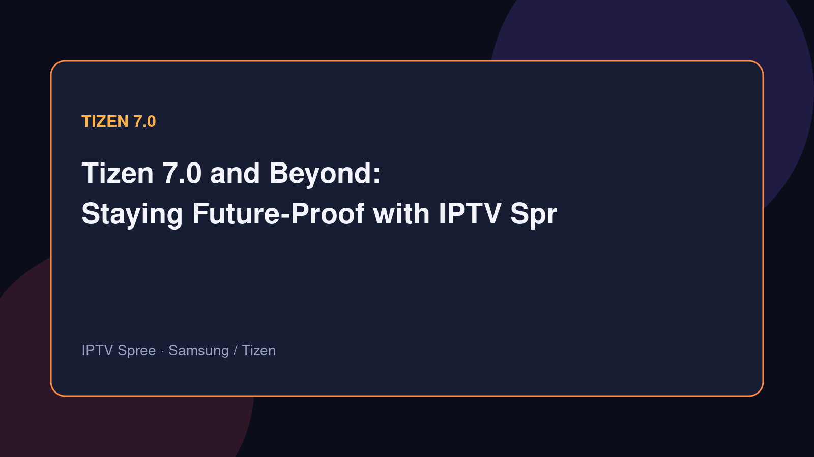 Tizen 7.0 and Beyond: Staying Future-Proof with IPTV Spree