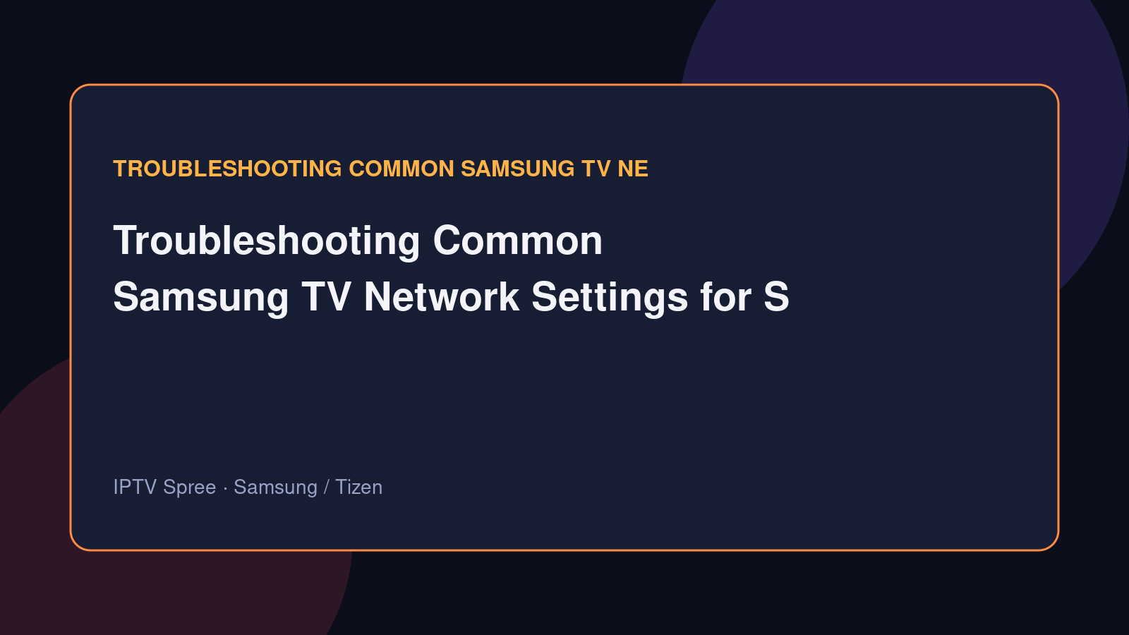 Troubleshooting Common Samsung TV Network Settings for Smooth IPTV Streaming