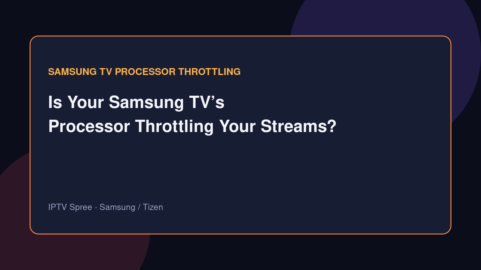 Is Your Samsung TV’s Processor Throttling Your Streams? IPTV Spree’s Efficiency Explained